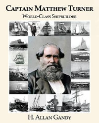 Captain Matthew Turner : World-Class Shipbuilder - H. Allan Gandy