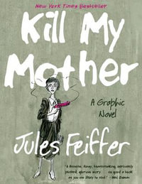 Kill My Mother : A Graphic Novel - Jules Feiffer