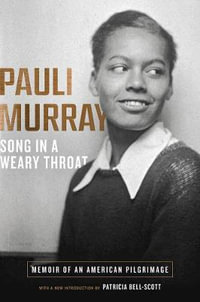 Song in a Weary Throat : Memoir of an American Pilgrimage - Pauli Murray