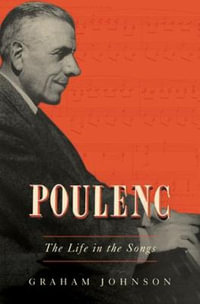 Poulenc : The Life in the Songs - Graham Johnson