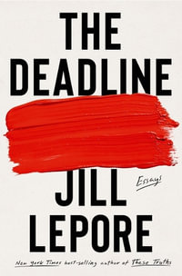 The Deadline : Essays - Jill Lepore