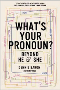 What's Your Pronoun? : Beyond He and She - Dennis Baron