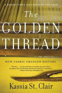 The Golden Thread : How Fabric Changed History - Kassia St. Clair