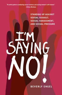 I'm Saying No! : Standing Up Against Sexual Assault, Sexual Harassment, and Sexual Pressure - Beverly Engel