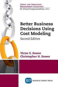 Better Business Decisions Using Cost Modeling - Victor E. Sower