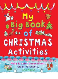 My Big Book of Christmas Activities : Make and Color Decorations, Creative Crafts and More! - Clare Beaton