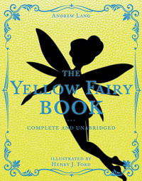 The Yellow Fairy Book : Complete and Unabridged - Andrew Lang