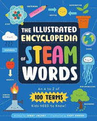 The Illustrated Encyclopedia of Steam Words : An A to Z of 100 Terms Kids Need to Know! - Jenny Jacoby