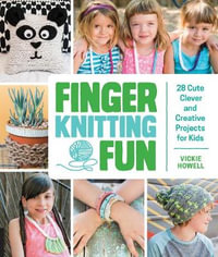 Finger Knitting Fun : 28 Cute, Clever, and Creative Projects for Kids - Vickie Howell