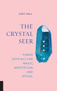 The Crystal Seer : Power Crystals for Magic, Meditation & Ritual - Judy Hall