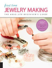 First Time Jewelry Making : Absolute Beginner's Guide - Tammy Powley