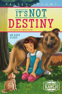 It's Not Destiny : An Abby Story - KELSEY ABRAMS