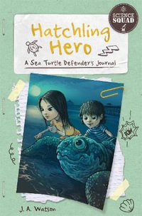 Hatchling Hero : A Sea Turtle Defender's Journal - J. A. Watson