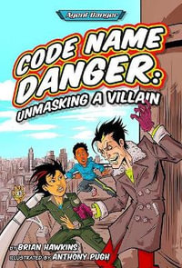 Code Name Danger : Unmasking a Villain - Brian Hawkins