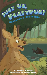 Kangaroo's Big World : Just Us, Platypus! - MICHELLE L. BROWN