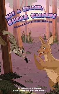 Kangaroo's Big World : Not a Spider, Sugar Glider! - MICHELLE L. BROWN