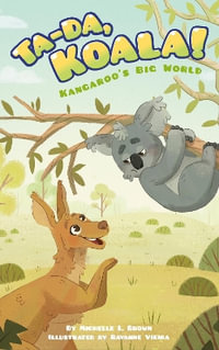 Kangaroo's Big World : Ta Da Koala! - MICHELLE L. BROWN