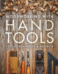 Woodworking With Handtools : Tools, Techniques & Projects - Fine Woodworking