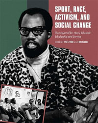 Sport, Race, Activism, and Social Change : The Impact of Dr. Harry Edwards' Scholarship and Service - Fritz G. Polite