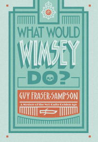 What Would Wimsey Do? : A Mystery of the Not-Quite Golden Age - Guy Fraser-sampson