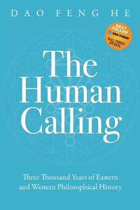 The Human Calling : Three Thousand Years of Eastern and Western Philosophical History - Daofeng He