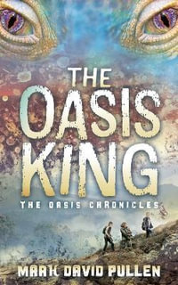 The Oasis King : The Oasis Chronicles - Mark David Pullen