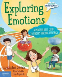 Exploring Emotions : A Mindfulness Guide to Understanding Feelings - Paul Christelis