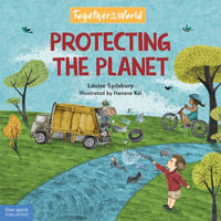 Protecting the Planet : Together in Our World - Louise Spilsbury