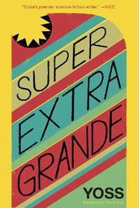 Super Extra Grande : Cuban Science Fiction - Yoss