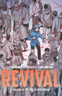 Revival Volume 4 : Escape to Wisconsin - Tim Seeley