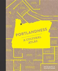 Portlandness : A Cultural Atlas - David Banis