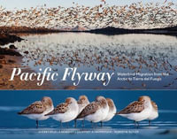 Pacific Flyway : Waterbird Migration from the Arctic to Tierra del Fuego - Geoffrey Hammerson