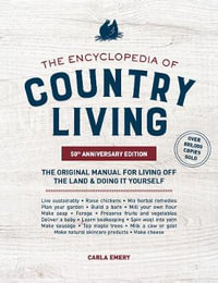 The Encyclopedia of Country Living, 50th Anniversary Edition : The Original Manual for Living off the Land & Doing It Yourself - Carla Emery