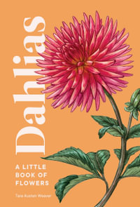 Dahlias : A Little Book of Flowers - TARA AUSTEN WEAVER