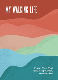 My Walking Life : Where I Went, What I Saw Along the Way, and How I Felt - Spruce Books