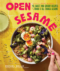 Open Sesame : 45 Sweet & Savory Recipes for Tahini & All Things Sesame - Rachel Belle