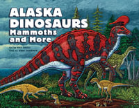 Alaska Dinosaurs, Mammoths, and More - Ray Troll