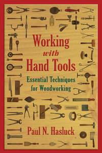 Working with Hand Tools : Essential Techniques for Woodworking - Paul N. Hasluck