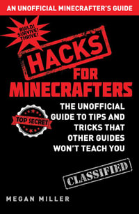 Hacks for Minecrafters : The Unofficial Guide to Tips and Tricks That Other Guides Won't Teach You - Megan Miller