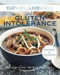 Eat Well, Live Well with Gluten Intolerance : Gluten-Free Recipes and Tips - Revised and Updated - Susanna Holt