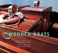 Wooden Boats : The Art of Loving and Caring for Wooden Boats - Andreas af Malmborg