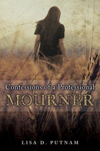 Confessions of a Professional Mourner - Lisa D. Putnam