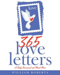 365 Love Letters : A Daily Devotional and Much More - William Roberts