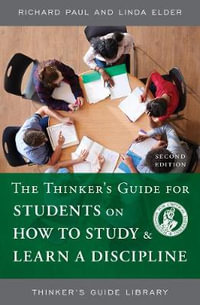 The Thinker's Guide for Students on How to Study & Learn a Discipline, Second Edition : Thinker's Guide Library - Richard Paul