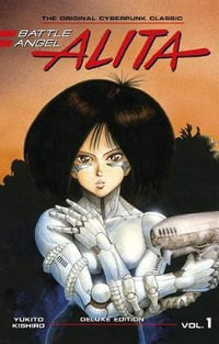 Battle Angel Alita Deluxe 1 (Contains Vol. 1-2) : Battle Angel Alita Deluxe - Yukito Kishiro