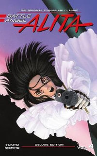 Battle Angel Alita Deluxe 4 (Contains Vol. 7-8) : Battle Angel Alita Deluxe - Yukito Kishiro