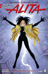 Battle Angel Alita Deluxe 5 (Contains Vol. 9 & Ashen Victor) : Battle Angel Alita Deluxe - Yukito Kishiro