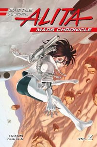 Battle Angel Alita Mars Chronicle 2 : Battle Angel Alita: Mars Chronicle - Yukito Kishiro