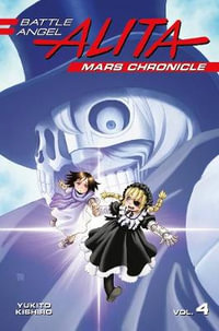 Battle Angel Alita Mars Chronicle 4 : Battle Angel Alita: Mars Chronicle - Yukito Kishiro