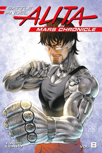 Battle Angel Alita Mars Chronicle 8 : Battle Angel Alita - Yukito Kishiro